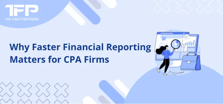 Why Faster Financial Reporting Matters for CPA Firms